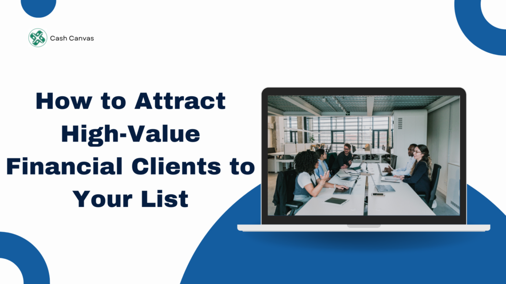 To grow your business, attract high-value financial clients who need expert advice.