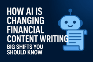 How AI is Changing Financial Content Writing in 2025 Big Shifts You Should Know